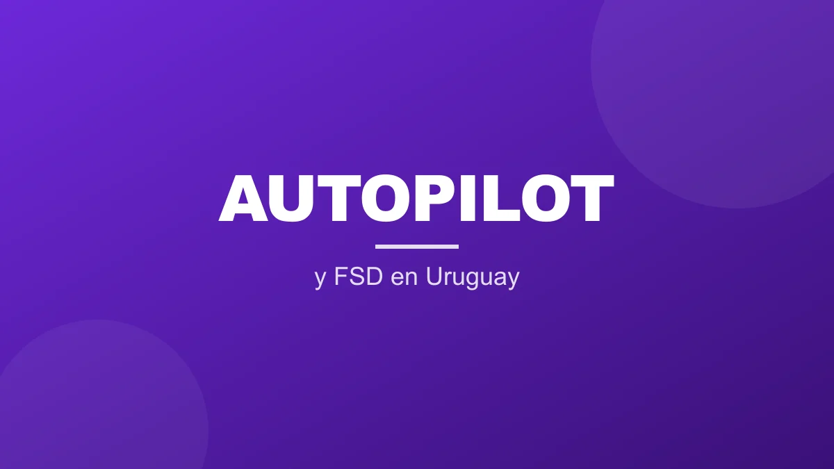 Autopilot y Full Self-Driving en Uruguay: qué viene activado y qué no