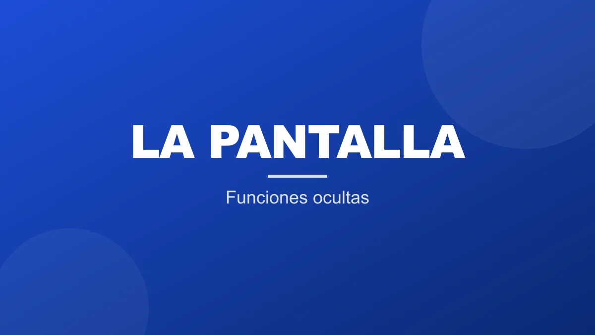 Funciones ocultas de la pantalla que quizás no conocías
